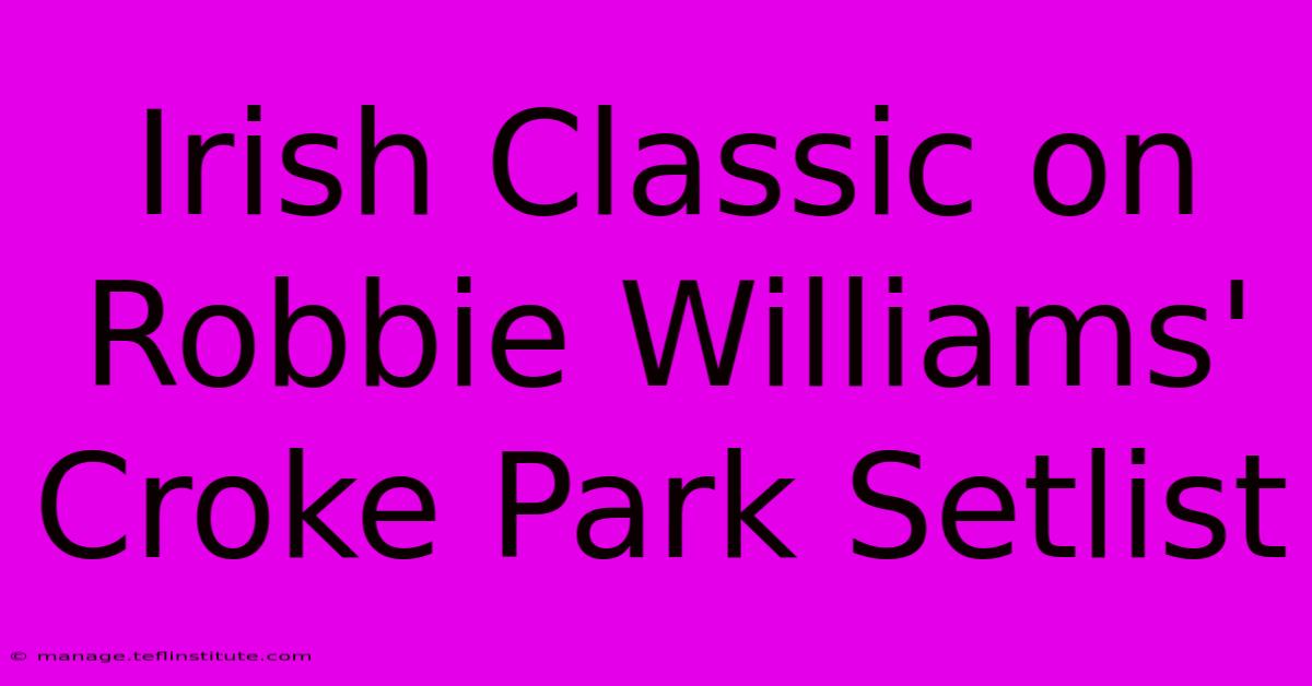 Irish Classic On Robbie Williams' Croke Park Setlist 