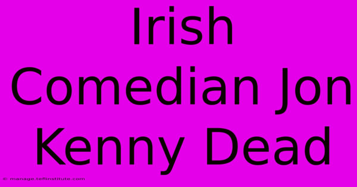 Irish Comedian Jon Kenny Dead