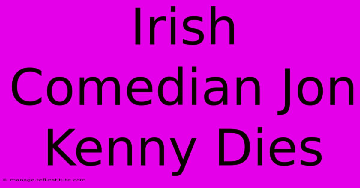 Irish Comedian Jon Kenny Dies