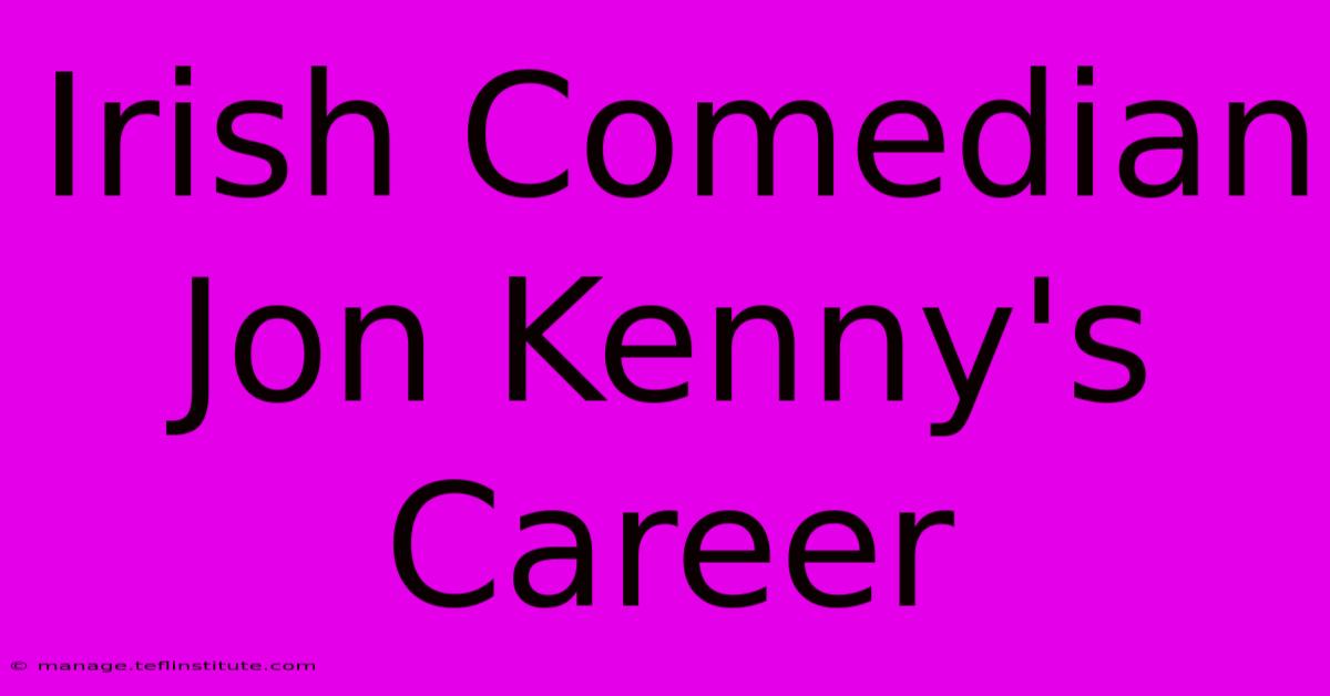 Irish Comedian Jon Kenny's Career