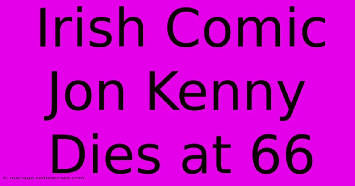 Irish Comic Jon Kenny Dies At 66