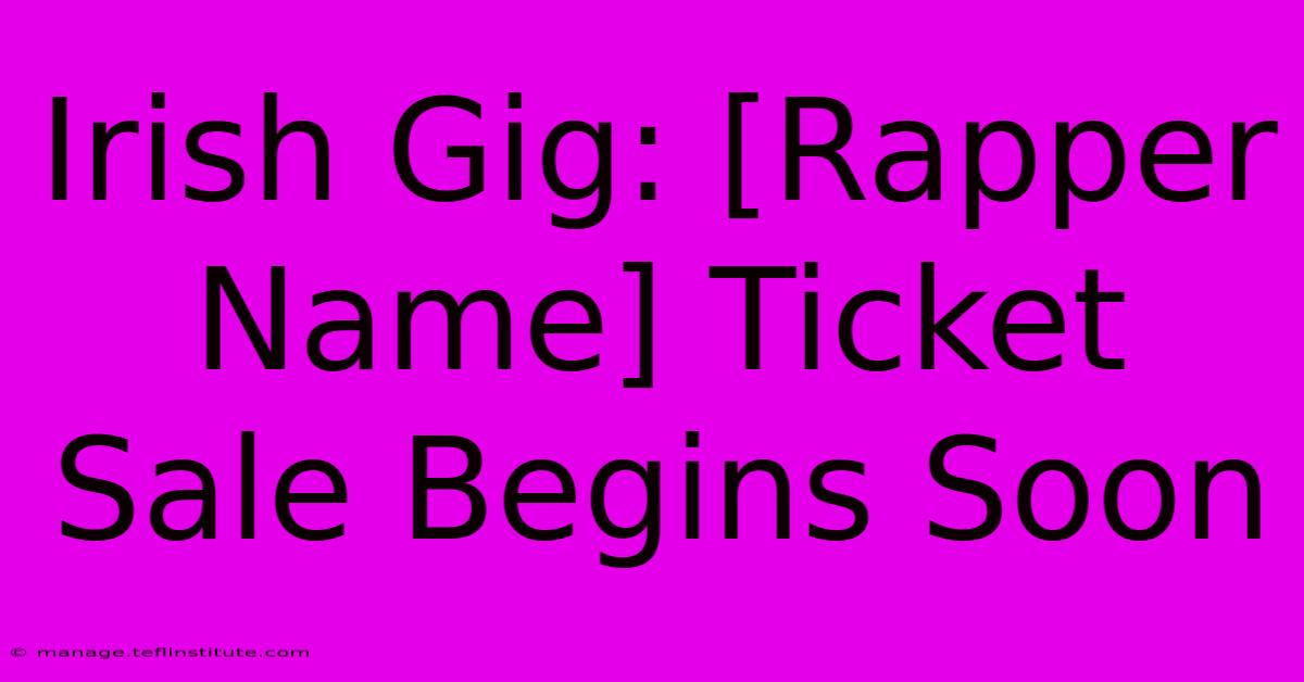 Irish Gig: [Rapper Name] Ticket Sale Begins Soon