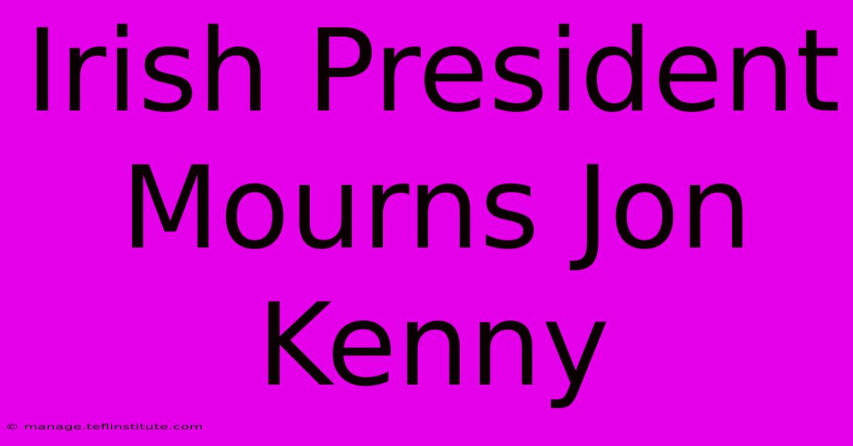 Irish President Mourns Jon Kenny