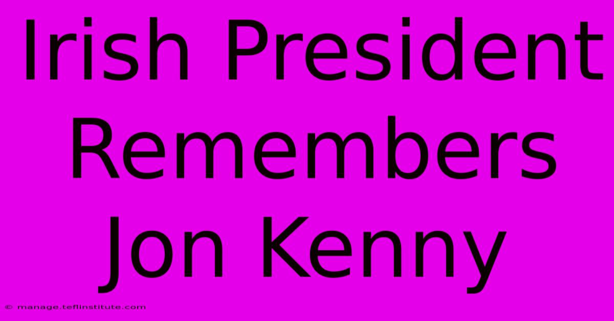 Irish President Remembers Jon Kenny