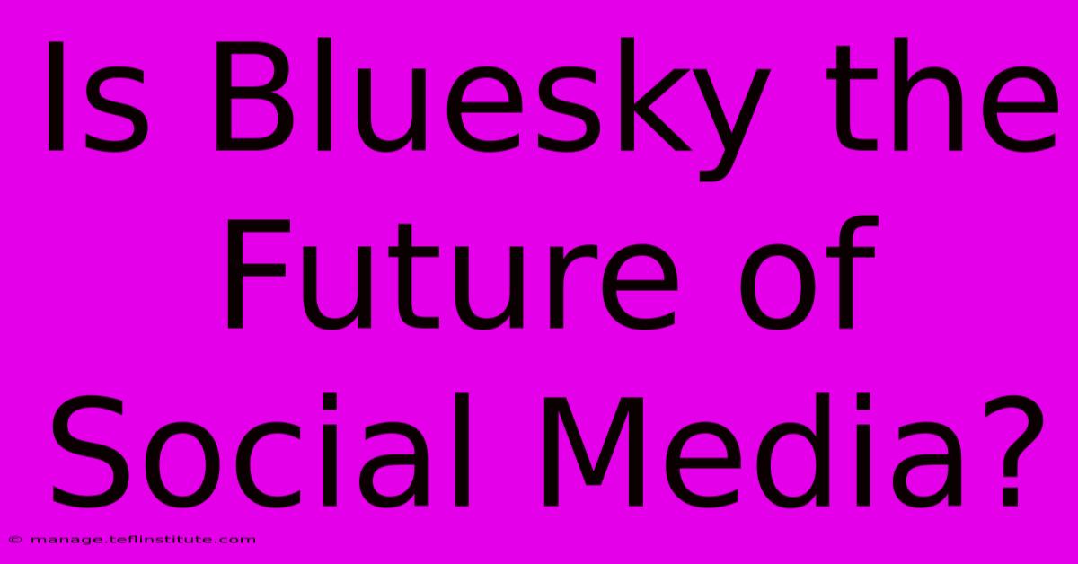 Is Bluesky The Future Of Social Media?