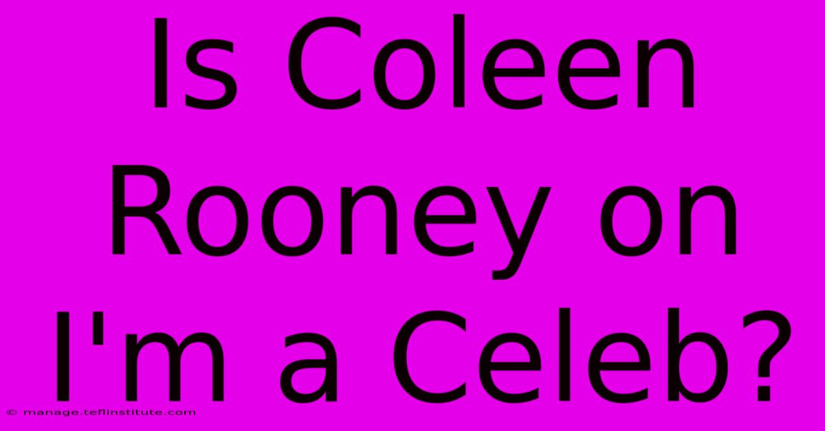 Is Coleen Rooney On I'm A Celeb?