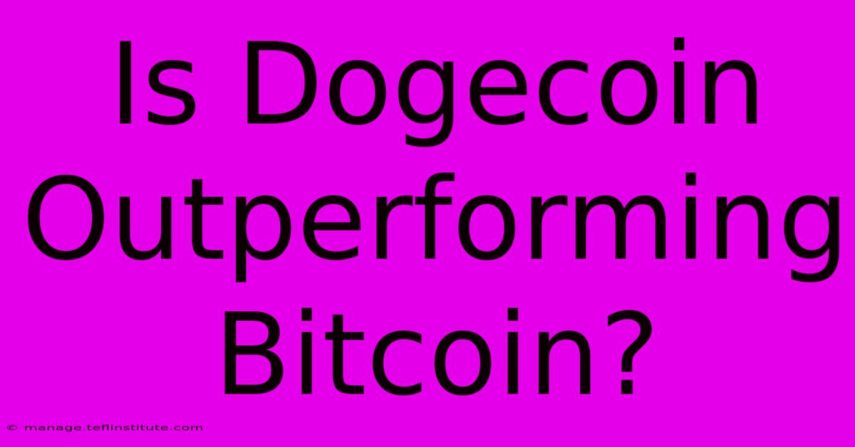 Is Dogecoin Outperforming Bitcoin?