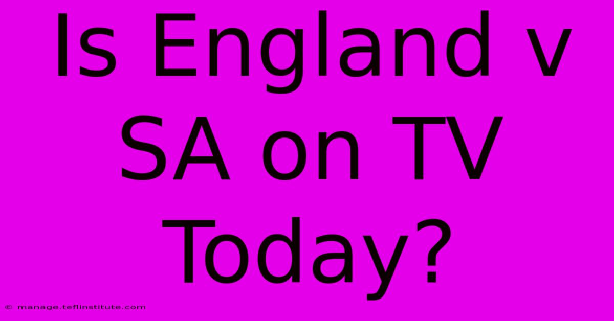 Is England V SA On TV Today?