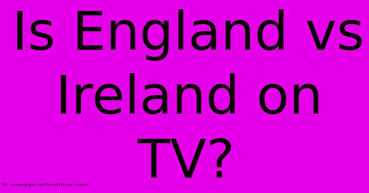 Is England Vs Ireland On TV?