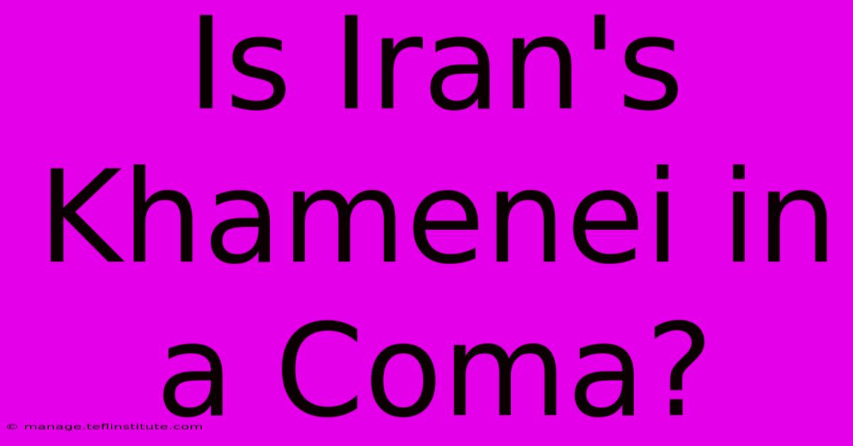 Is Iran's Khamenei In A Coma?