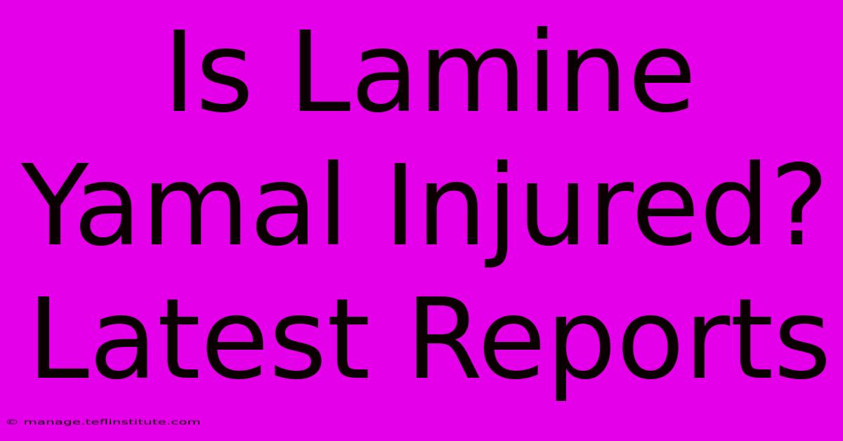 Is Lamine Yamal Injured? Latest Reports