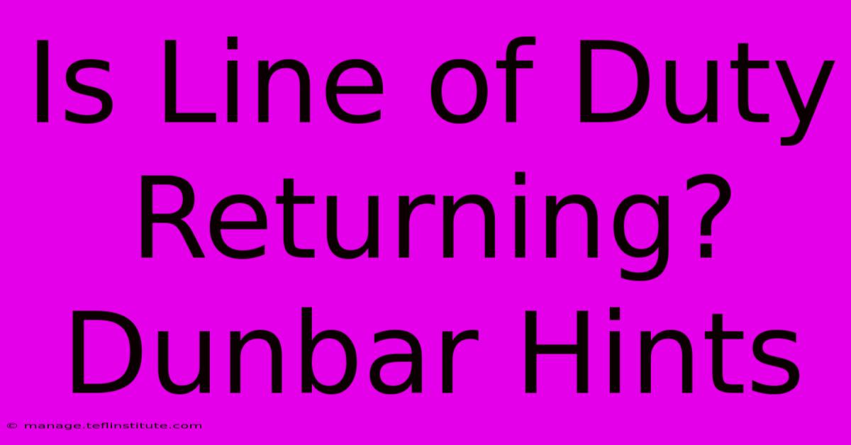 Is Line Of Duty Returning? Dunbar Hints
