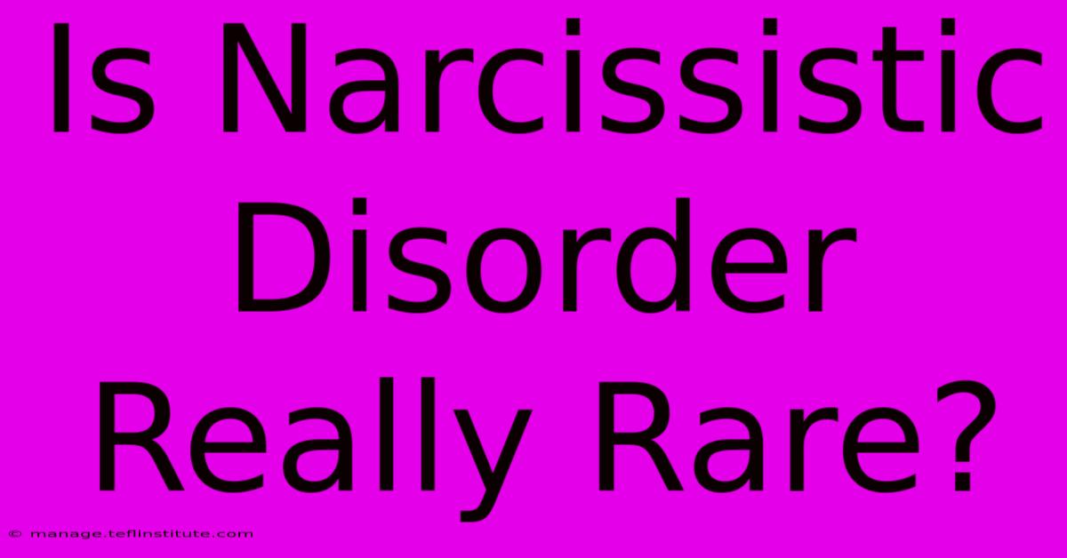 Is Narcissistic Disorder Really Rare?