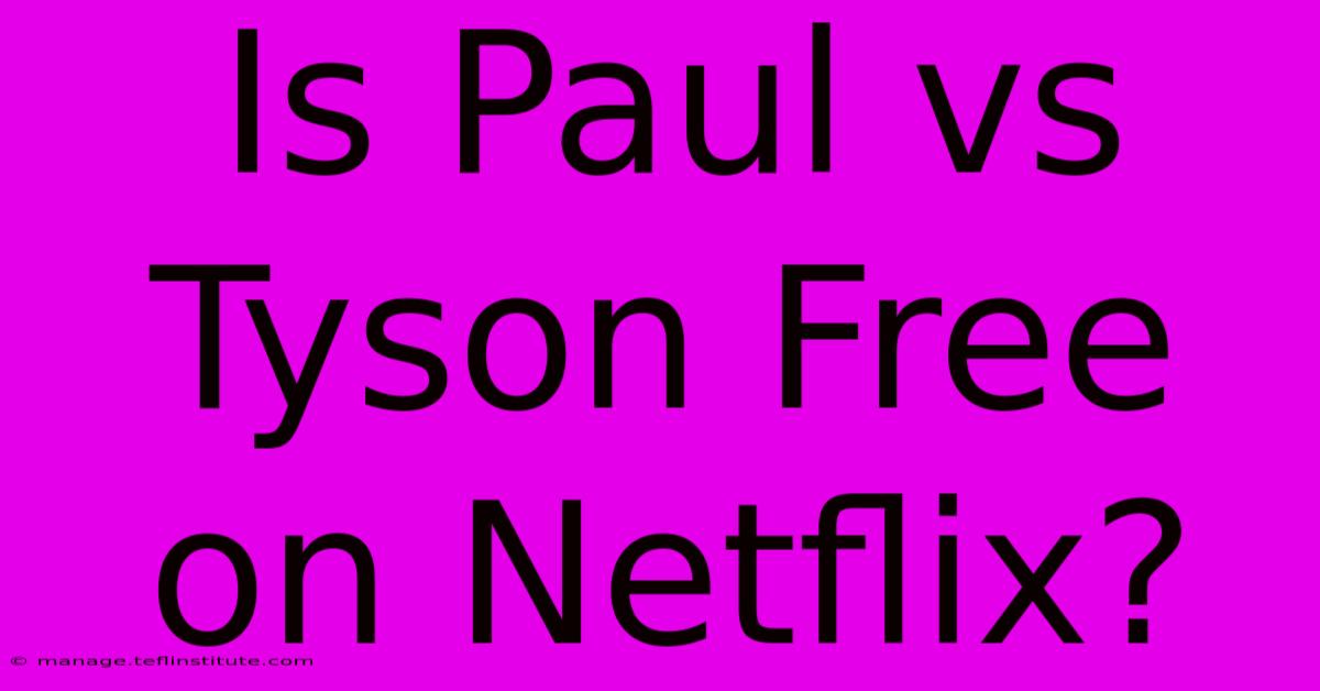 Is Paul Vs Tyson Free On Netflix?