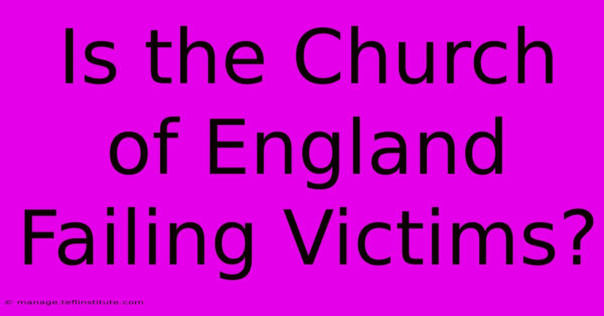 Is The Church Of England Failing Victims?