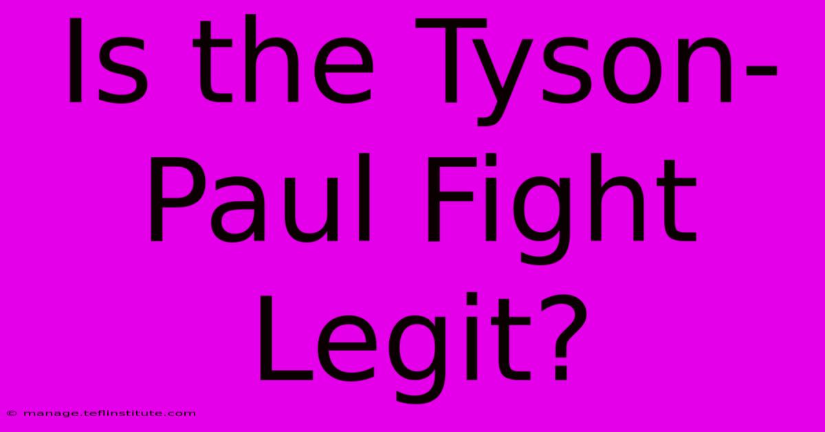 Is The Tyson-Paul Fight Legit?