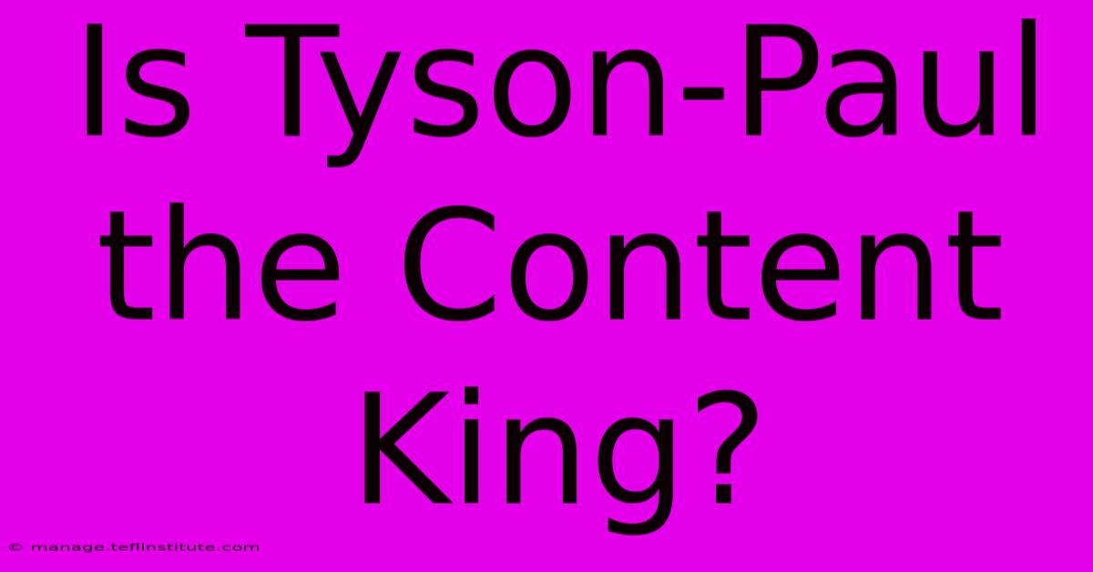 Is Tyson-Paul The Content King?