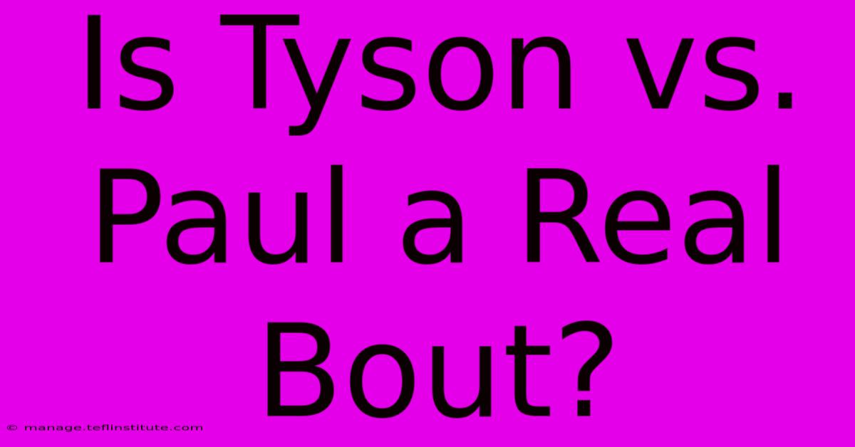 Is Tyson Vs. Paul A Real Bout?