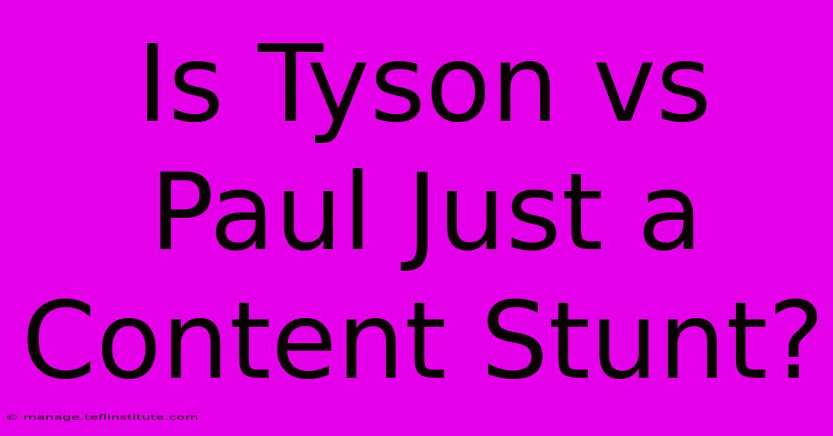 Is Tyson Vs Paul Just A Content Stunt?