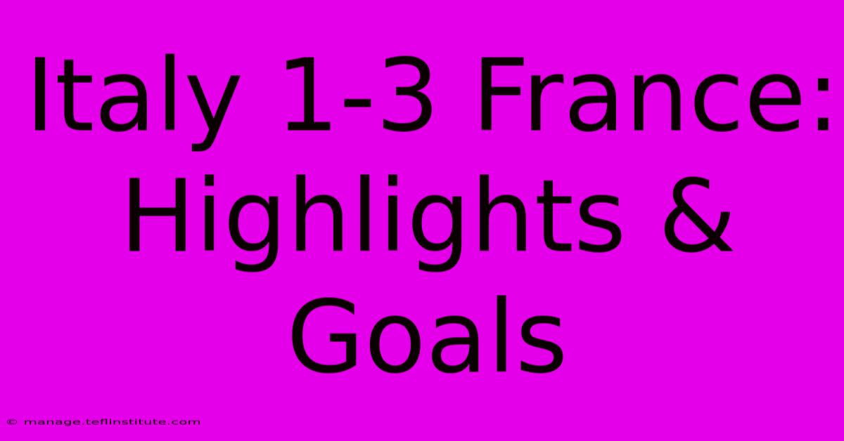 Italy 1-3 France: Highlights & Goals