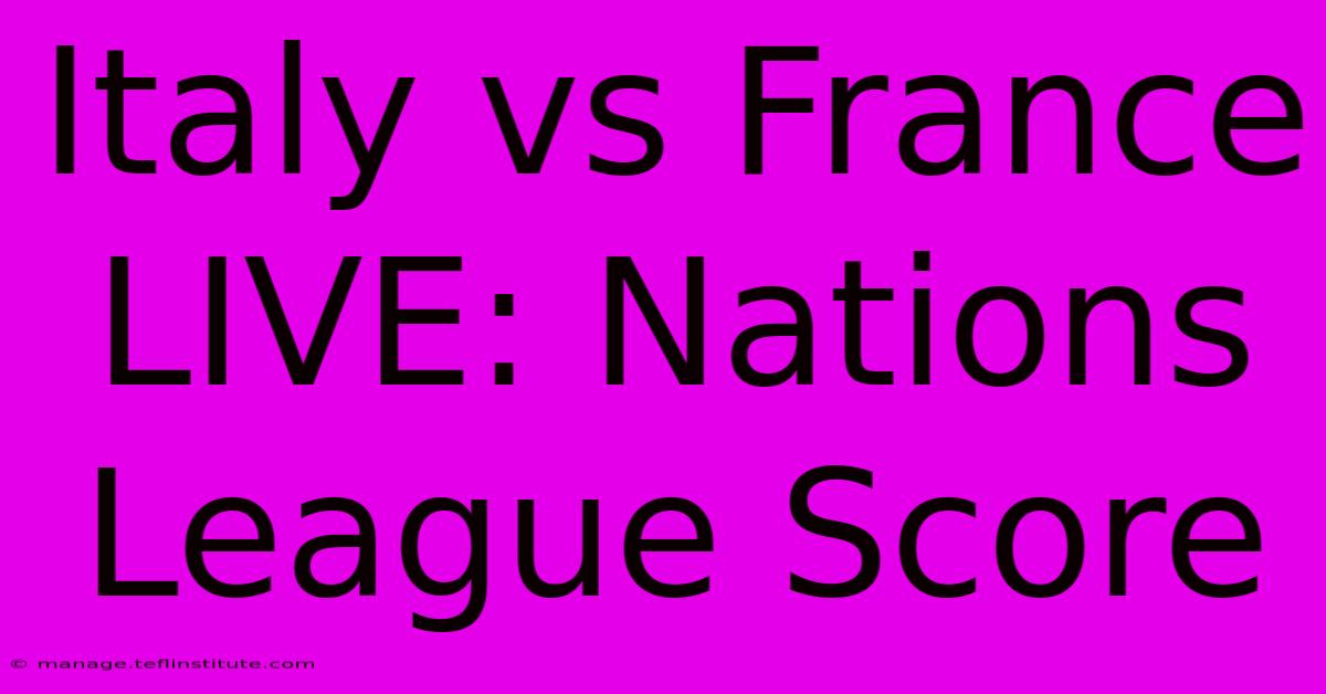 Italy Vs France LIVE: Nations League Score