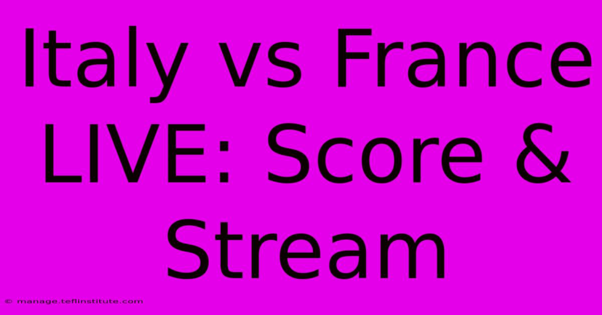 Italy Vs France LIVE: Score & Stream