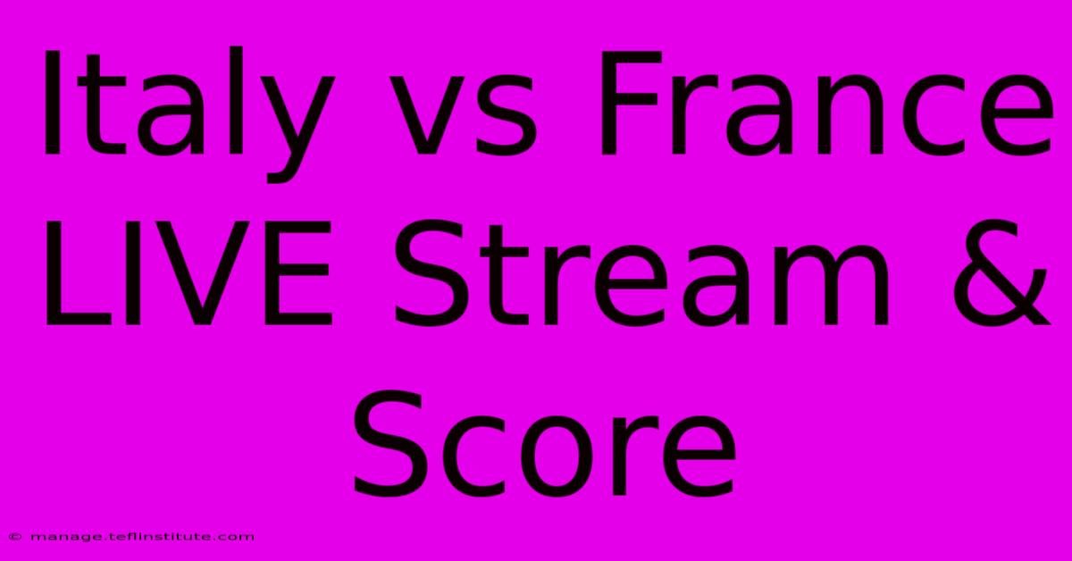 Italy Vs France LIVE Stream & Score