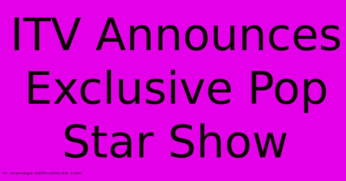 ITV Announces Exclusive Pop Star Show