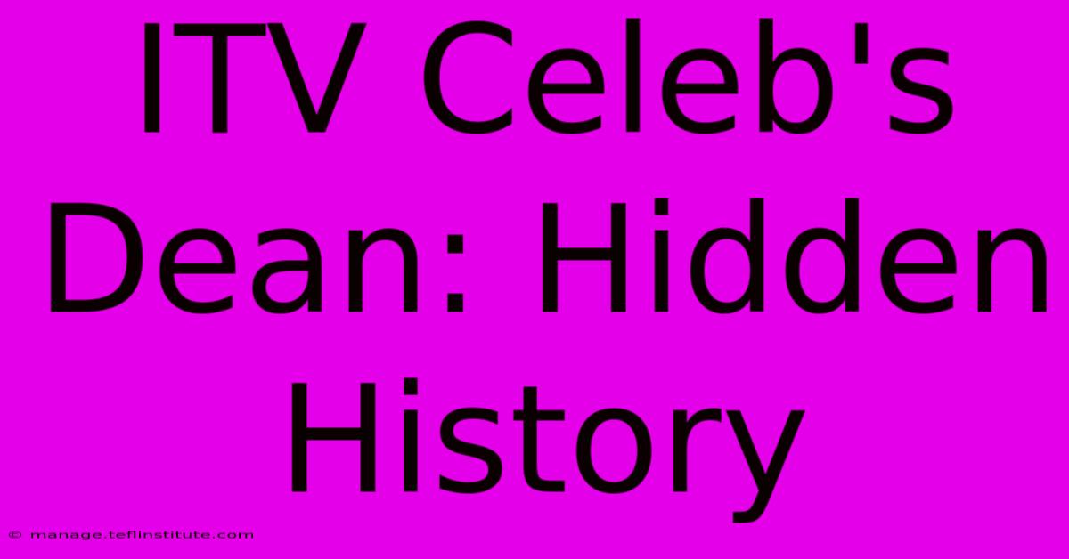 ITV Celeb's Dean: Hidden History