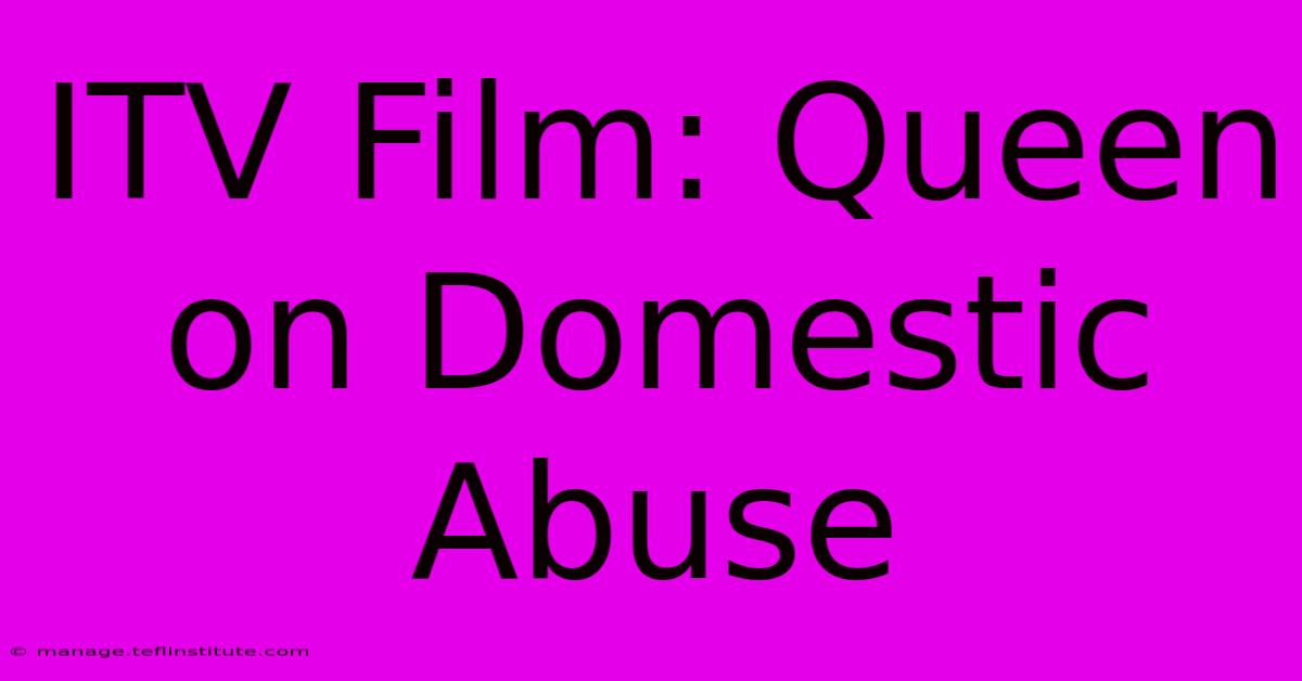 ITV Film: Queen On Domestic Abuse