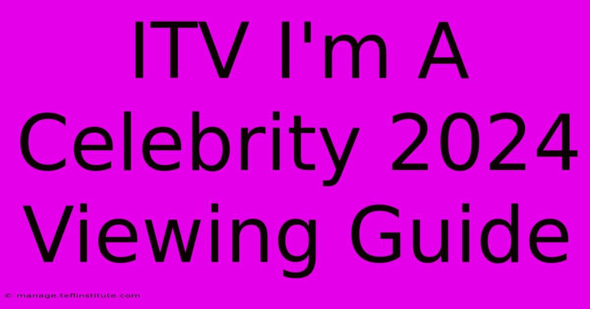 ITV I'm A Celebrity 2024 Viewing Guide