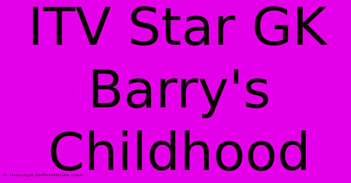 ITV Star GK Barry's Childhood