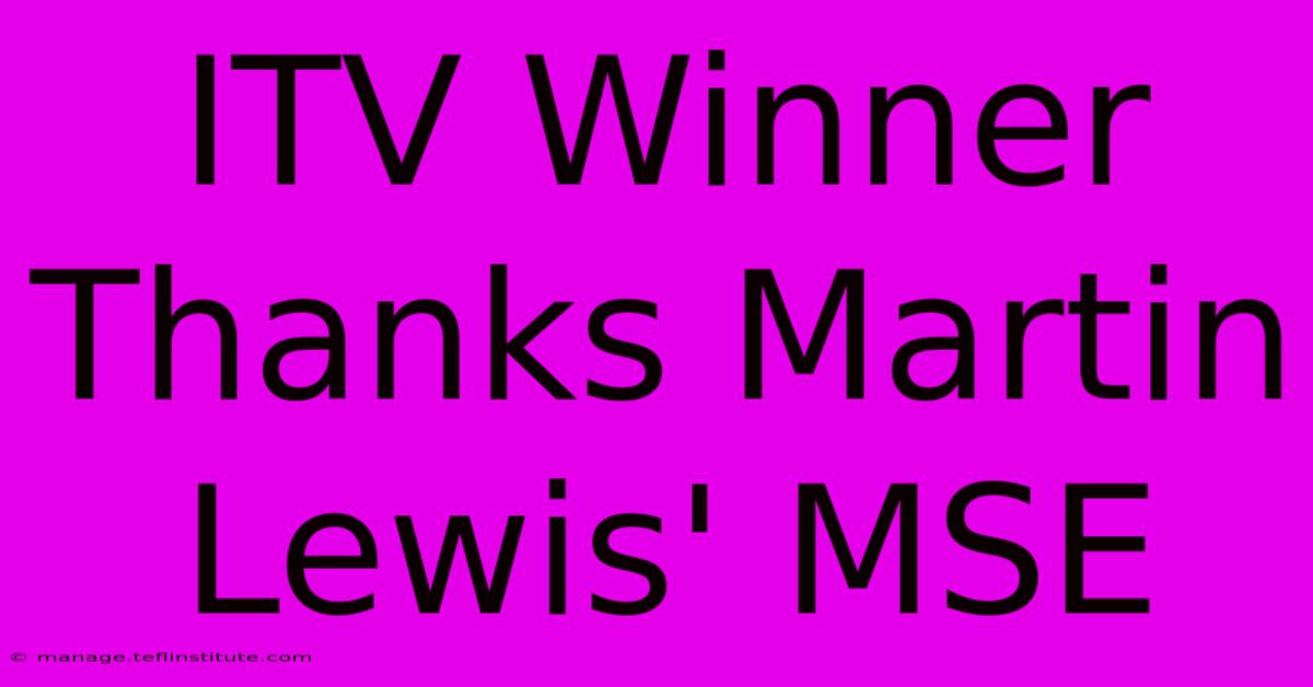 ITV Winner Thanks Martin Lewis' MSE