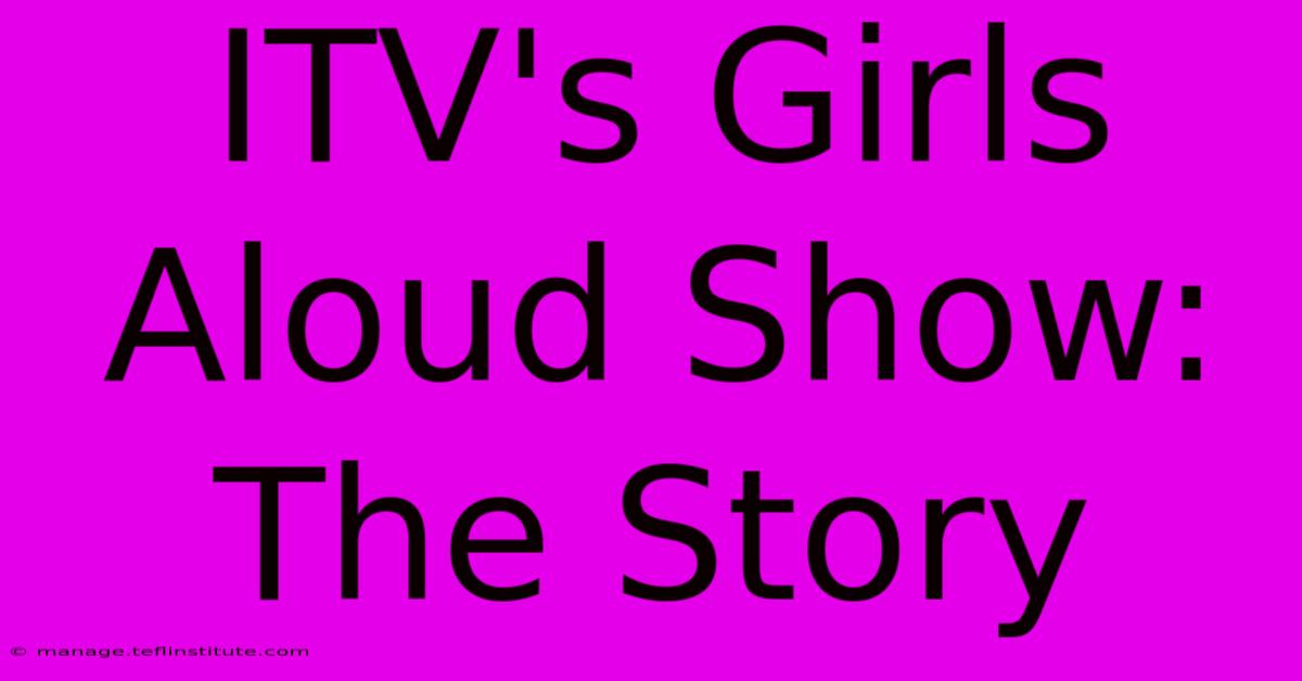 ITV's Girls Aloud Show: The Story