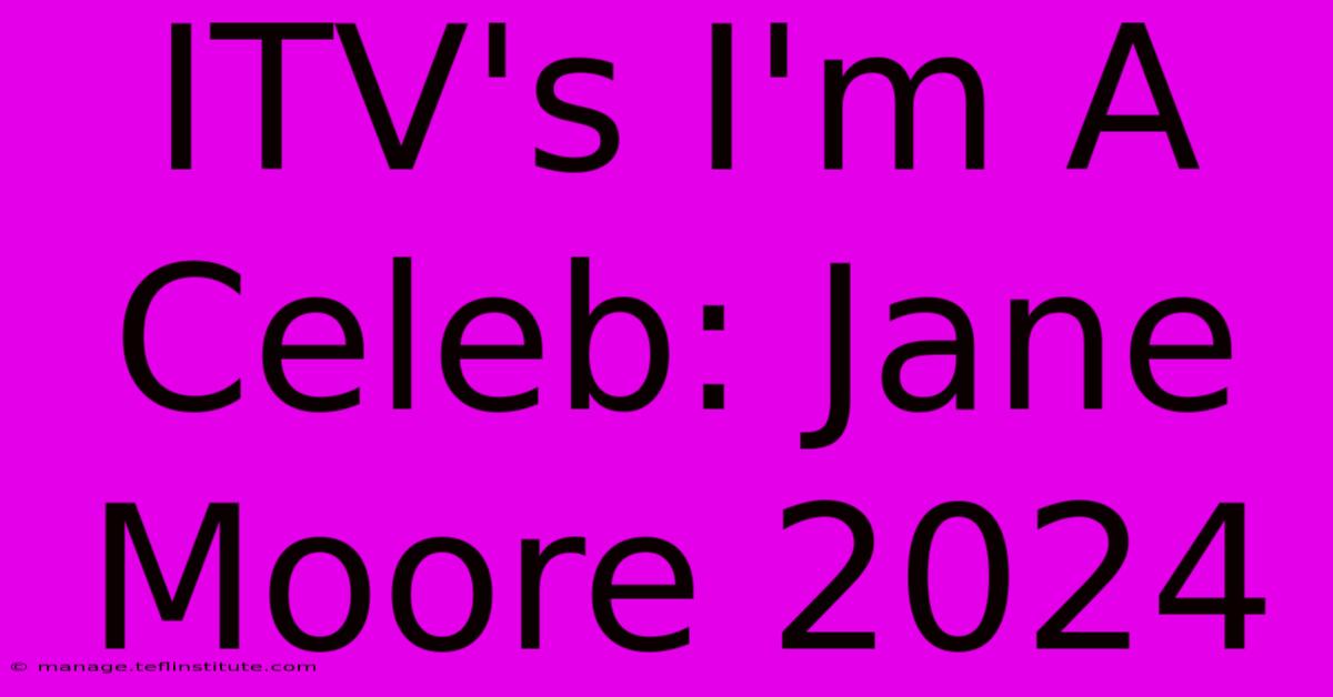 ITV's I'm A Celeb: Jane Moore 2024