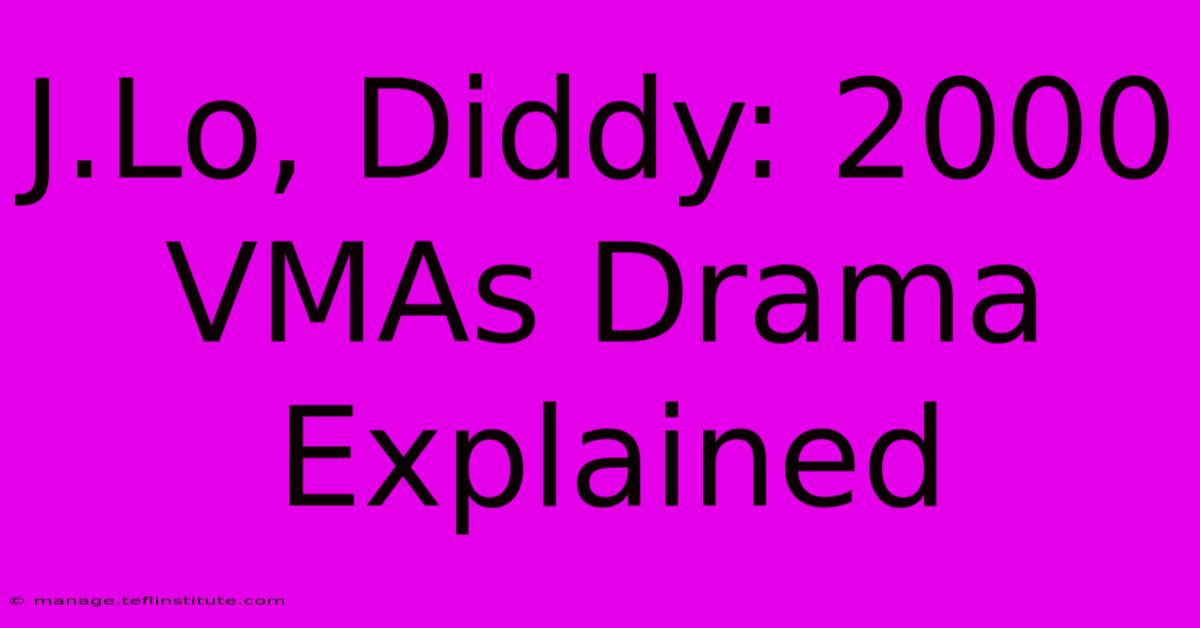 J.Lo, Diddy: 2000 VMAs Drama Explained