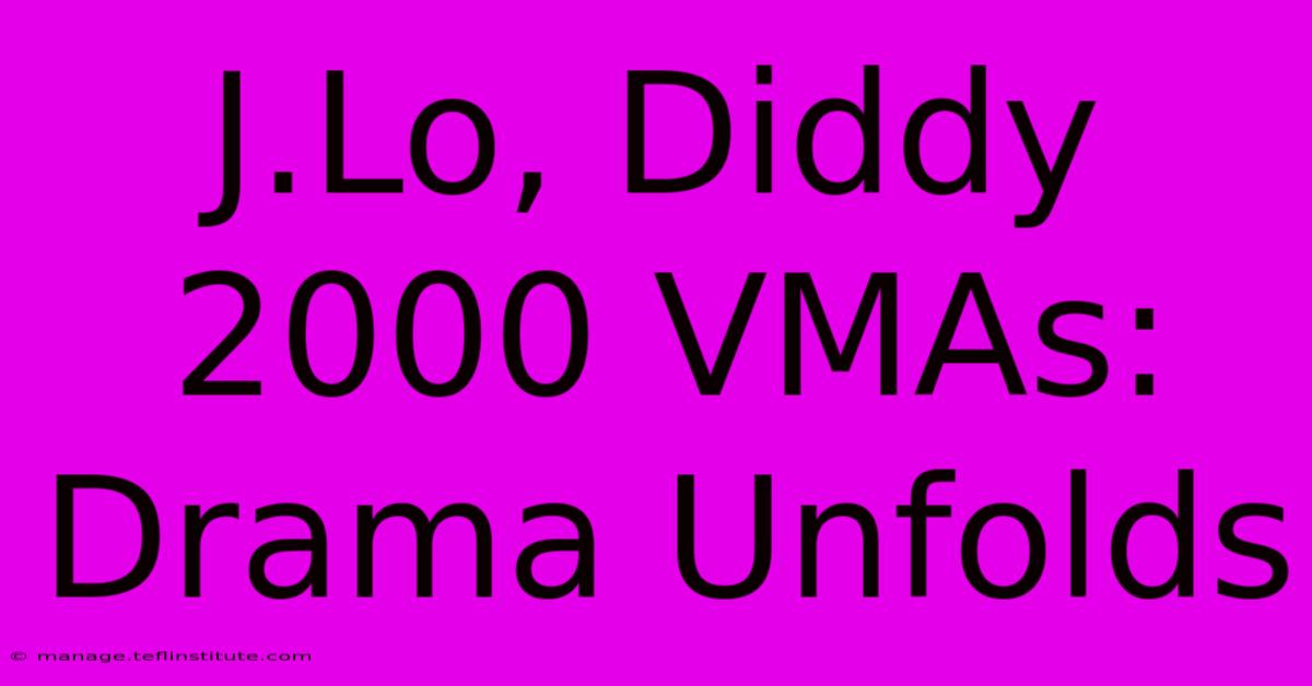 J.Lo, Diddy 2000 VMAs: Drama Unfolds