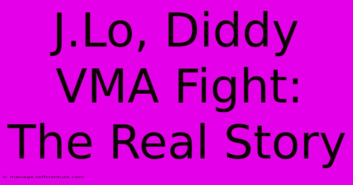 J.Lo, Diddy VMA Fight: The Real Story