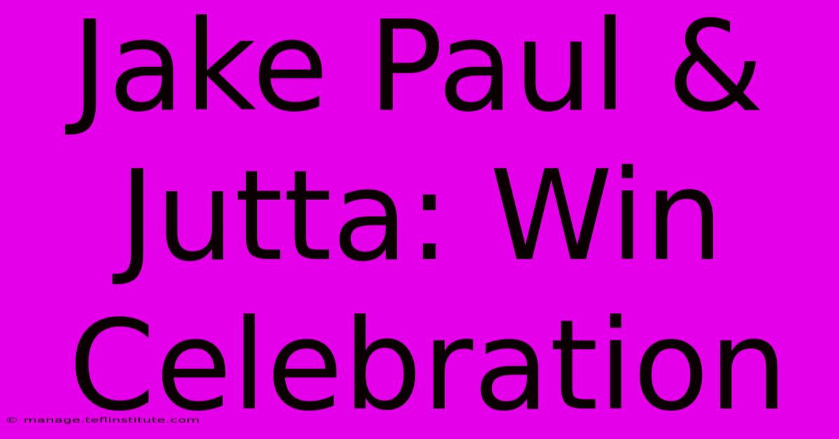 Jake Paul & Jutta: Win Celebration