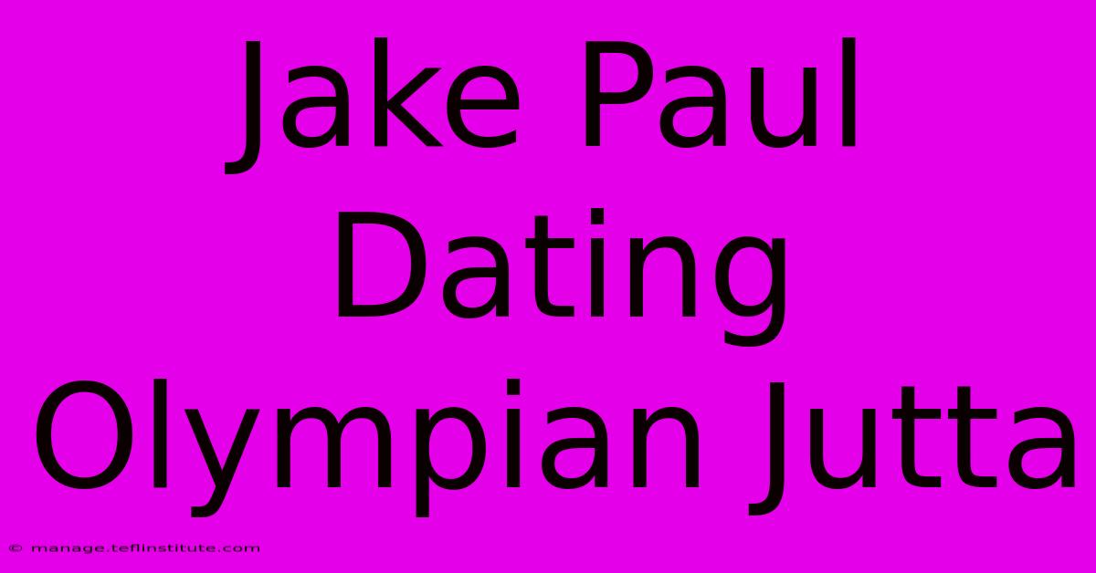 Jake Paul Dating Olympian Jutta