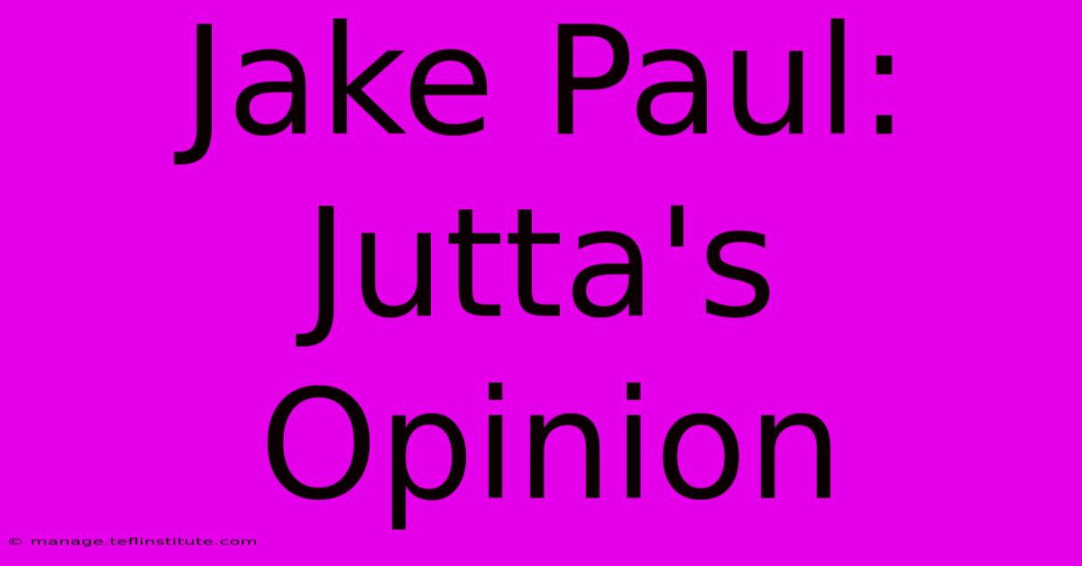 Jake Paul: Jutta's Opinion