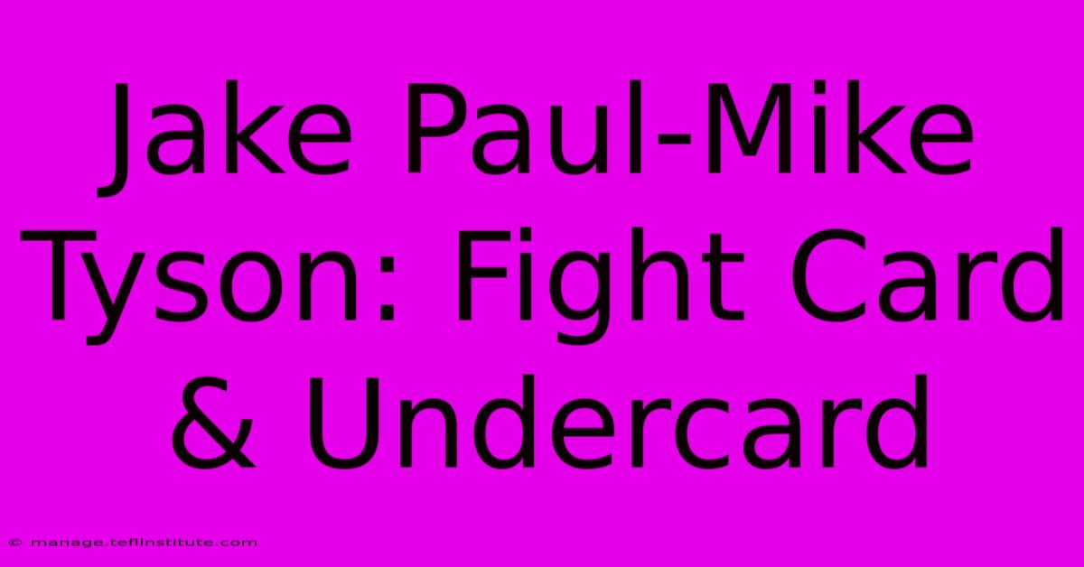 Jake Paul-Mike Tyson: Fight Card & Undercard