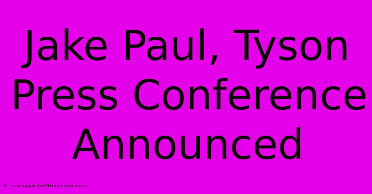 Jake Paul, Tyson Press Conference Announced 