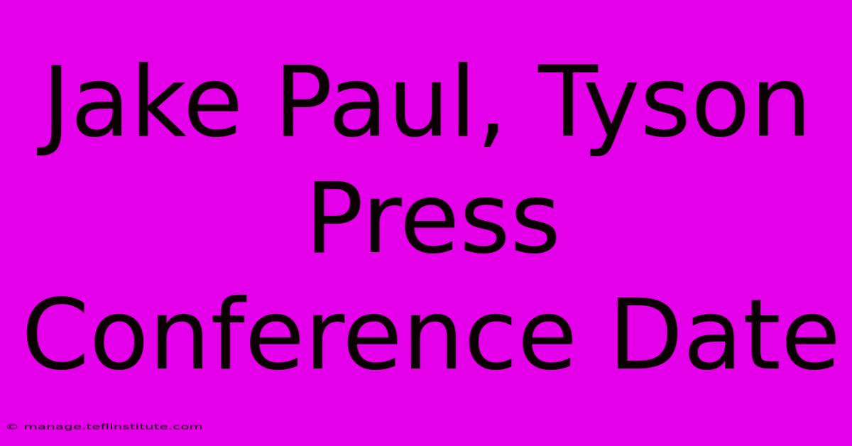 Jake Paul, Tyson Press Conference Date