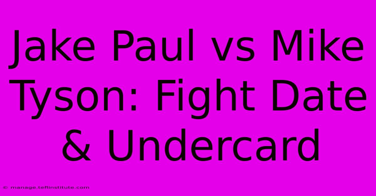 Jake Paul Vs Mike Tyson: Fight Date & Undercard