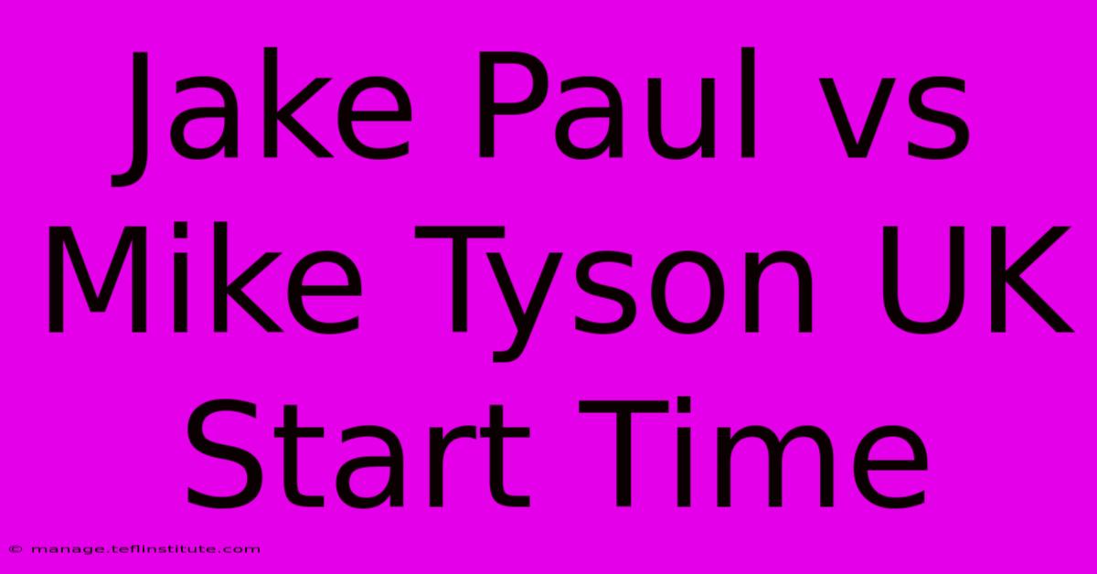 Jake Paul Vs Mike Tyson UK Start Time