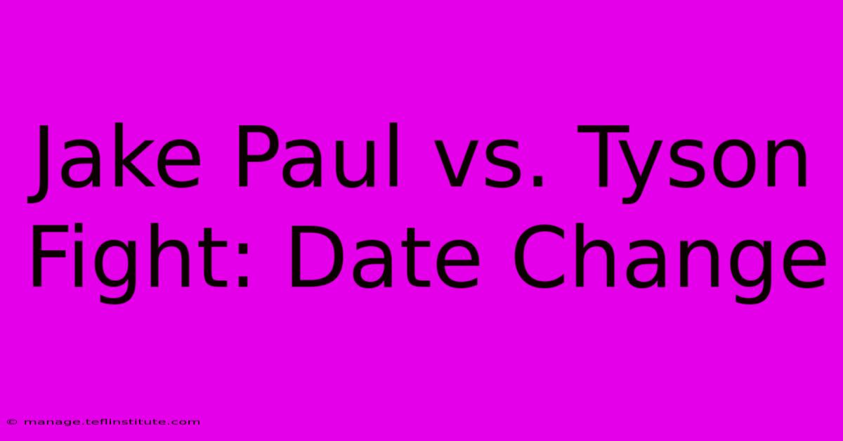 Jake Paul Vs. Tyson Fight: Date Change