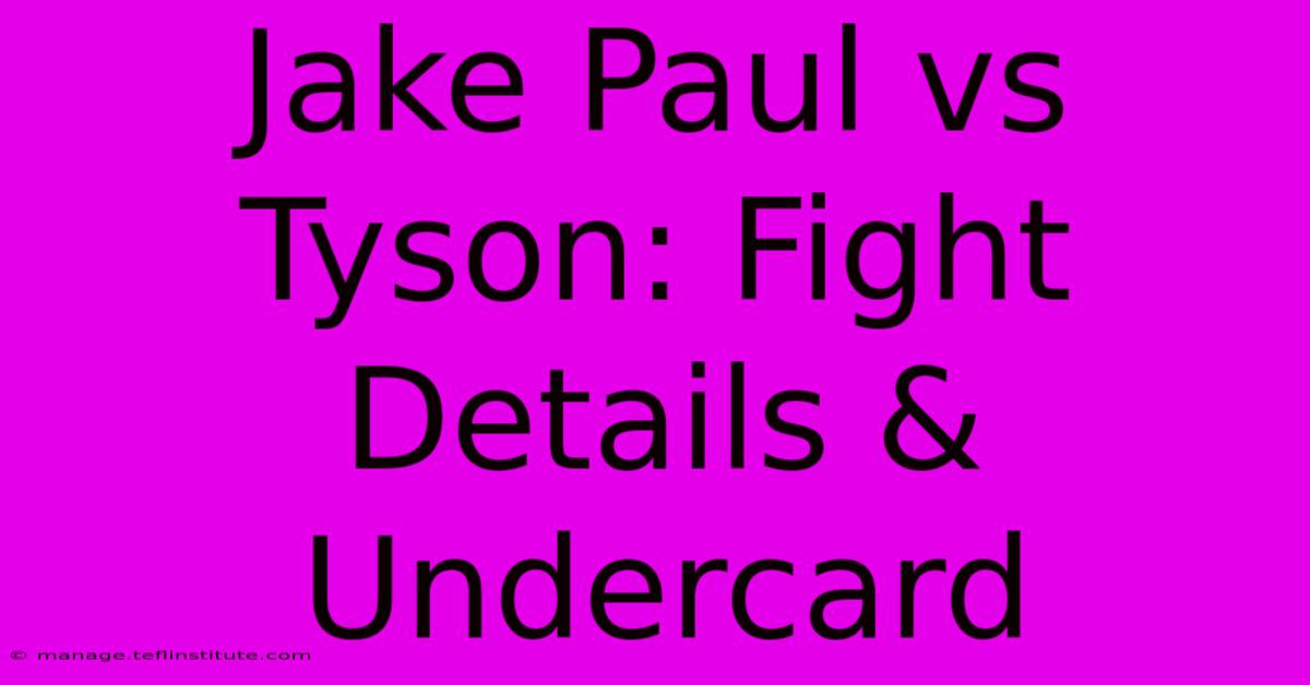 Jake Paul Vs Tyson: Fight Details & Undercard