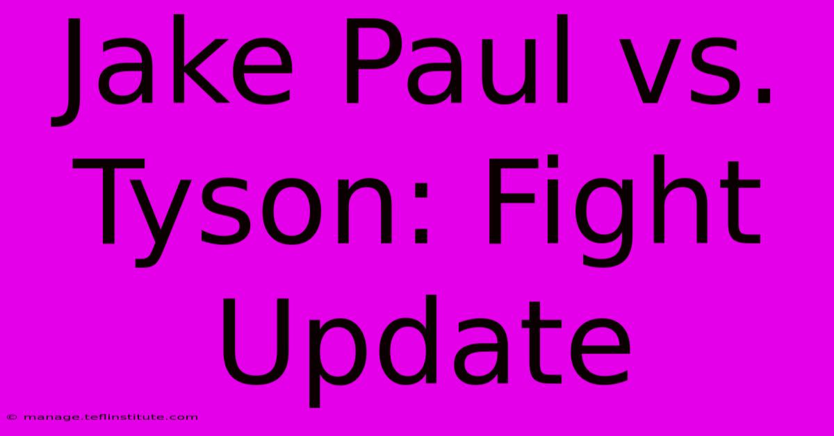 Jake Paul Vs. Tyson: Fight Update