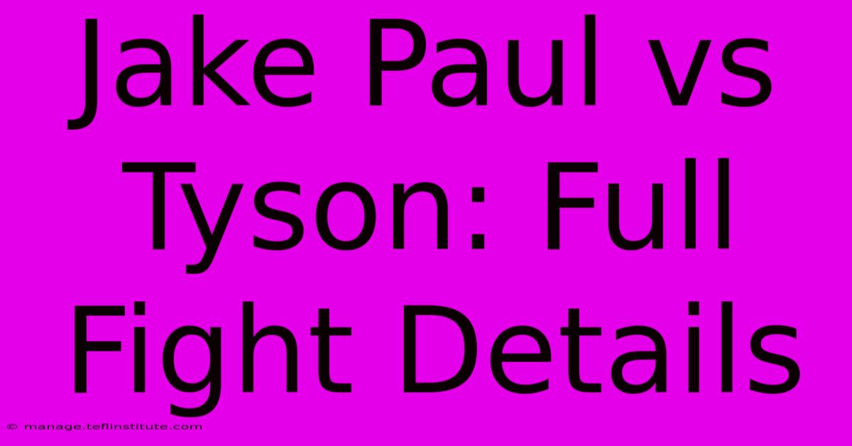 Jake Paul Vs Tyson: Full Fight Details